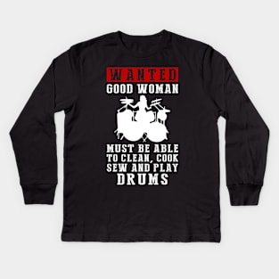 Wanted: Good Women Who Can Do It All - Clean, Cook, Sew, and Play Drums! Kids Long Sleeve T-Shirt